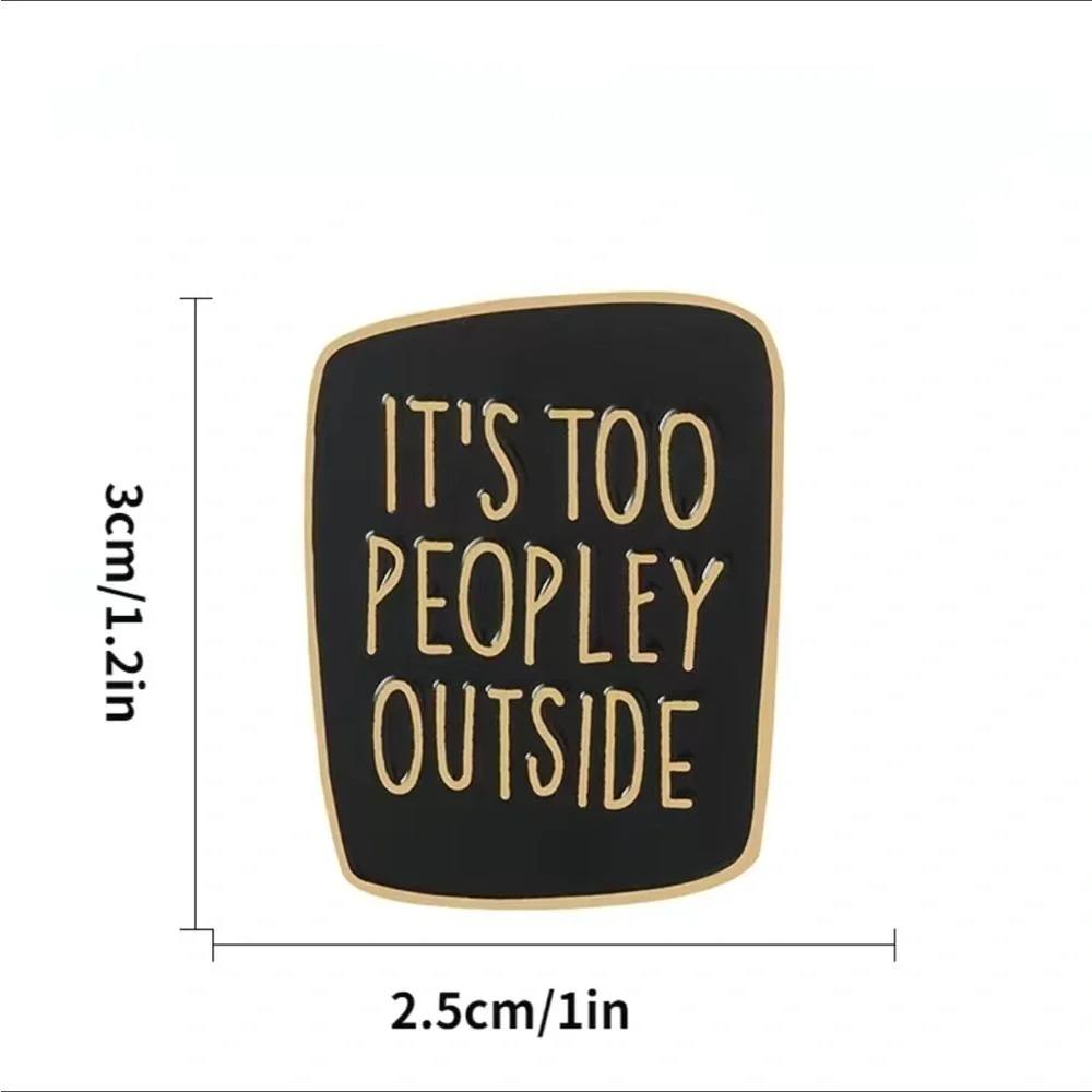 3/$25 Acrylic Enamel Pin “It’s Too Peopley Outside” White with Black Let…